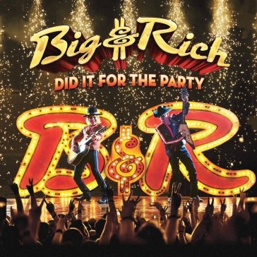 Did it for the party BIG & RICH