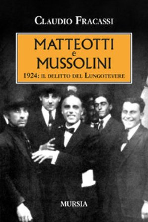 Matteotti e Mussolini. 1924: il delitto del Lungotevere Claudio Fracassi