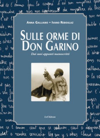 Sulle orme di don Garino. Dai suoi appunti manoscritti Anna Galliano