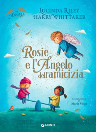 Rosie e l'angelo dell'amicizia. My angels. Ediz. a colori Lucinda Riley