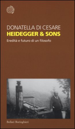 Heidegger & sons. Eredità e futuro di un filosofo Donatella Di Cesare