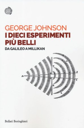 I dieci esperimenti più belli. Da Galileo a Millikan George Johnson