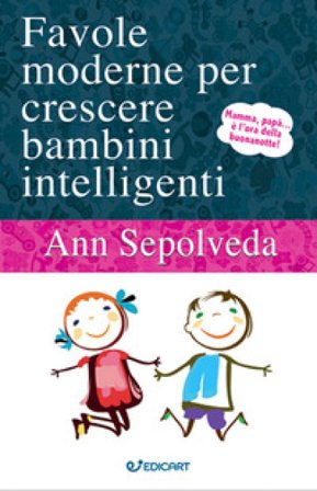 Favole moderne per crescere bambini intelligenti. Ediz. illustrata Ann Sepolveda
