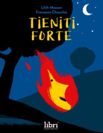 Tieniti forte. Ediz. a colori Lilith Moscon