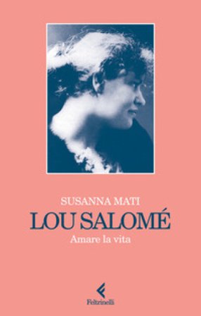 Lou Salomé. Amare la vita Susanna Mati