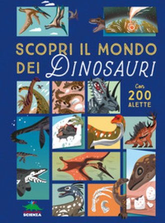 Scopri il mondo dei dinosauri. Alza e scopri. Ediz. a colori Eryl Nash