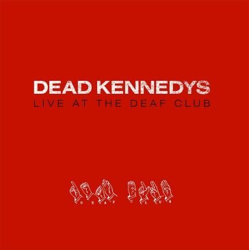 Live at the deaf club Dead Kennedys