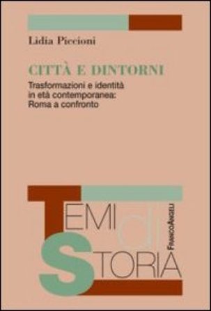 Città e dintorni. Trasformazioni e identità in età contemporanea: Roma a confronto Lidia Piccioni