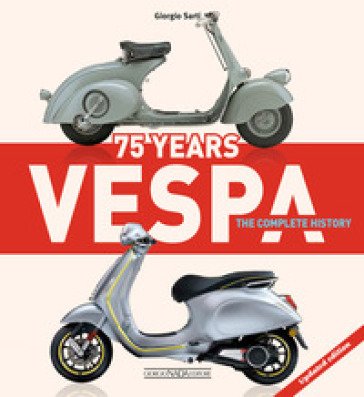 Vespa 75 years. The complete history Giorgio Sarti