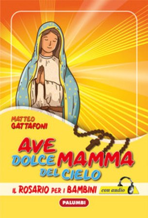 Ave dolce mamma del cielo. Il Rosario per i bambini. Con CD-Audio Matteo Gattafoni