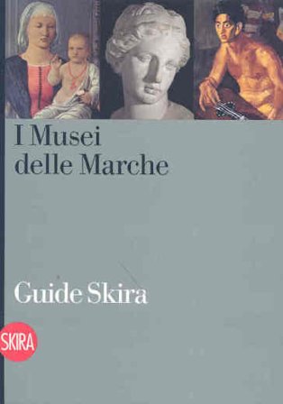 I musei delle Marche. Guida. Ediz. illustrata