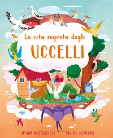 La vita segreta degli uccelli. Ediz. a colori Moira Butterfield