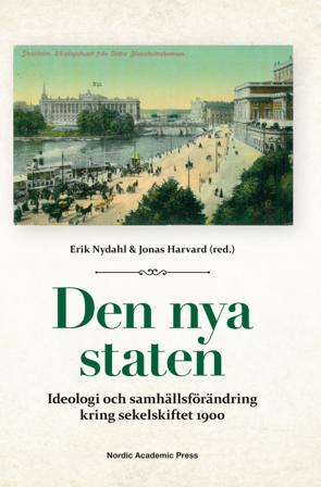 Den nya staten : ideologi och samhällsförändring kring sekelskiftet 1900 - Bok av Rolf Torstendahl, Jonas Harvard, m.fl. - Inbunden