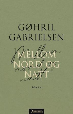 Mellom nord og natt - Bok av Gøhril Gabrielsen - Hardback