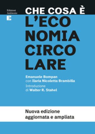 Che cosa è l'economia circolare. Nuova ediz. Emanuele Bompan