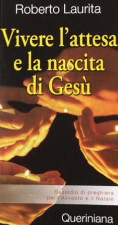 Vivere l'attesa e la nascita di Gesù. Sussidio di preghiera per l'Avvento e il Natale Roberto Laurita