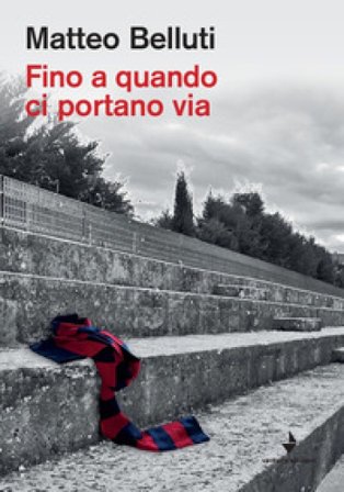 Fino a quando ci portano via Matteo Belluti