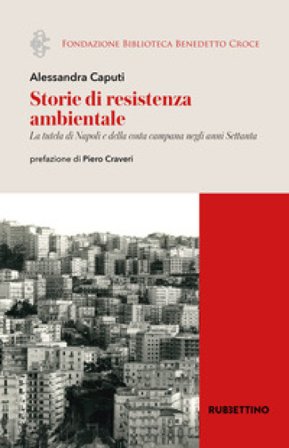 Storie di resistenza ambientale. La tutela di Napoli e della costa campana negli anni Settanta Alessandra Caputi