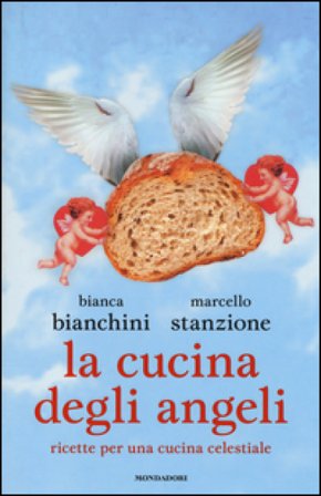La cucina degli angeli. Ricette per una cucina celestiale Bianca Bianchini