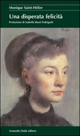 Una disperata felicità Monique Saint-Helier