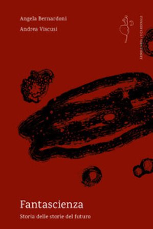 Fantascienza. Storia delle storie del futuro Angela Bernardoni