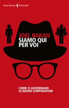 Siamo qui per voi. Come ci governano le nuove corporation Joel Bakan