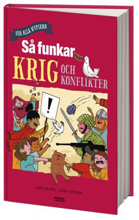 Så funkar krig och konflikter - Bok av Niki Walker & Martin Schibbye - Inbunden