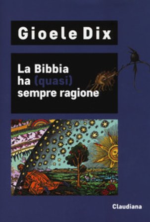 La Bibbia ha (quasi) sempre ragione Gioele Dix