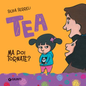 Ma poi tornate? Tea. Ediz. a colori Silvia Serreli