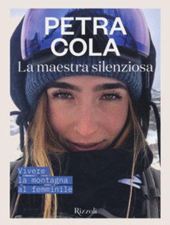 La maestra silenziosa. Vivere la montagna al femminile. Ediz. a colori Petra Cola