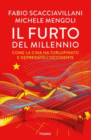Il furto del millennio. Come la Cina ha turlupinato e depredato l'Occidente Michele Mengoli