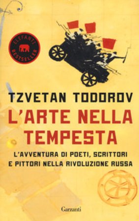 L'arte nella tempesta. L'avventura di poeti, scrittori e pittori nella rivoluzione russa Tzvetan Todorov