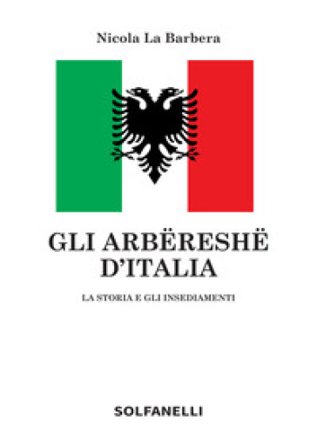 Gli arbëreshë d'Italia. La storia e gli insediamenti Nicola La Barbera