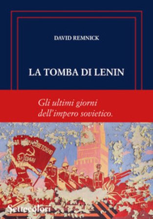 La tomba di Lenin. Gli ultimi giorni dell'Impero sovietico David Remnick