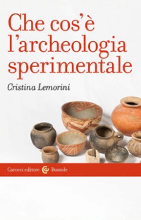 Che cos'è l'archeologia sperimentale Cristina Lemorini