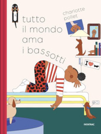 Tutto il mondo ama i bassotti. Ediz. a colori Charlotte Pollet