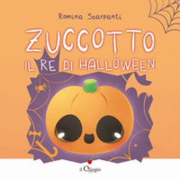 Zuccotto, il re di Halloween. Ediz. a colori Romina Scarpanti