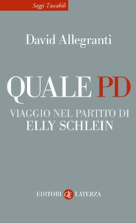 Quale PD. Viaggio nel partito di Elly Schlein David Allegranti