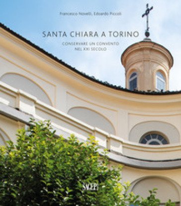 Santa Chiara a Torino. Conservare un convento nel XXI secolo Francesco Novelli