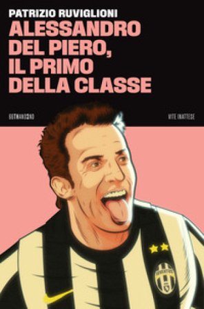 Alessandro Del Piero, il primo della classe Patrizio Ruviglioni