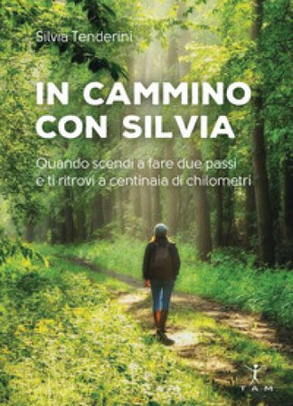 In cammino con Silvia. Quando scendi a fare due passi e ti ritrovi a centinaia di chilometri Silvia Tenderini