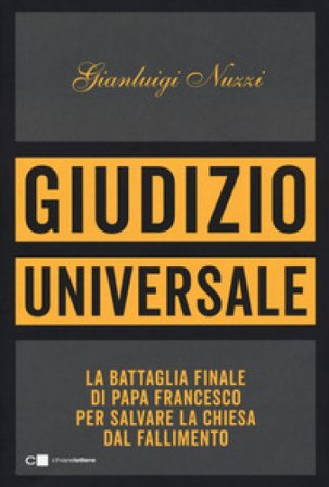 Giudizio universale. La battaglia finale di papa Francesco per salvare la Chiesa dal fallimento Gianluigi Nuzzi