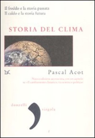 Storia del clima. Il freddo e la storia passata. Il caldo e la storia futura Pascal Acot