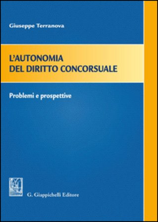 L'autonomia del diritto concorsuale. Problemi e prospettive Giuseppe Terranova