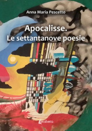 Apocalisse. Le settantanove poesie Anna Maria Pescetto