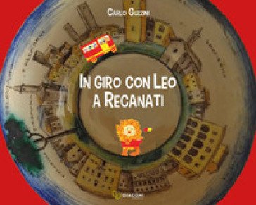 In giro con Leo a Recanati. Ediz. per la scuola Carlo Guzzini