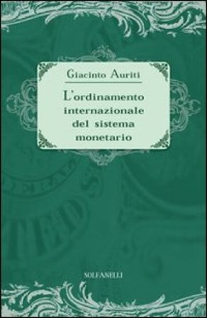 L'ordinamento internazionale del sistema monetario Giacinto Auriti