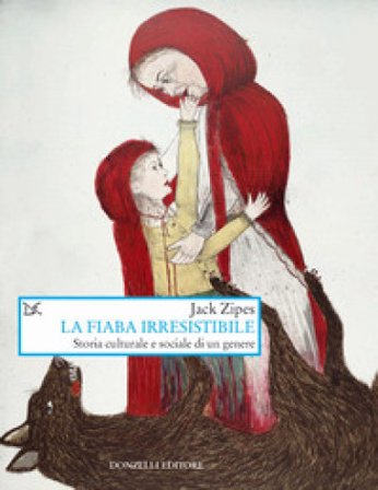 La fiaba irresistibile. Storia culturale e sociale di un genere Jack Zipes