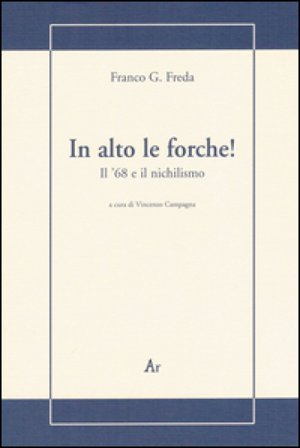 In alto le forche! Il '68 e il nichilismo Franco G. Freda