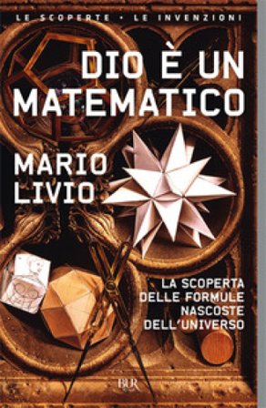 Dio è un matematico. La scoperta delle formule nascoste dell'universo Mario Livio